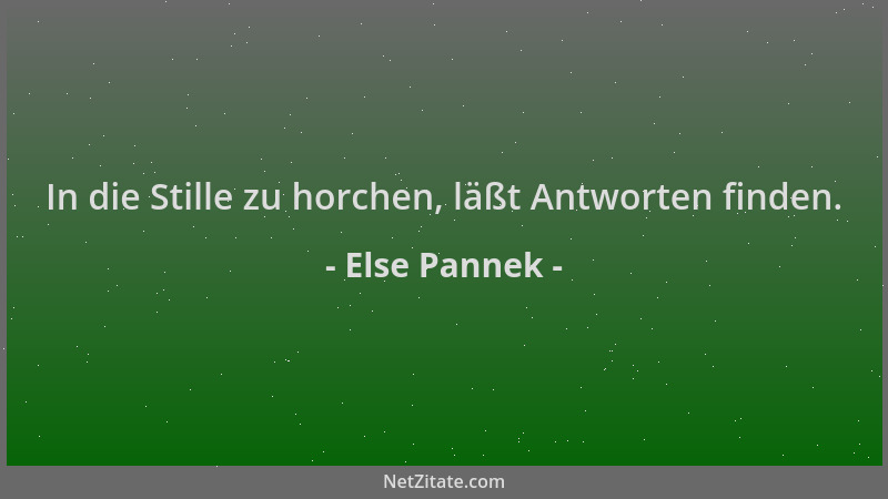 Else Pannek - In die Stille zu horchen, läßt Antworten finden....