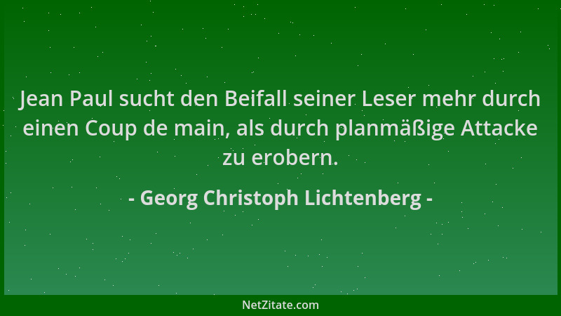 Georg Christoph Lichtenberg - Jean Paul sucht den Beifall seiner Leser mehr durch einen Coup de main, als durch planmäßige...