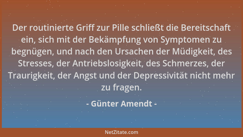 Günter Amendt - Der routinierte Griff zur Pille schließt die Bereitschaft ein, sich mit der Bekämpfung von Symptomen zu beg...