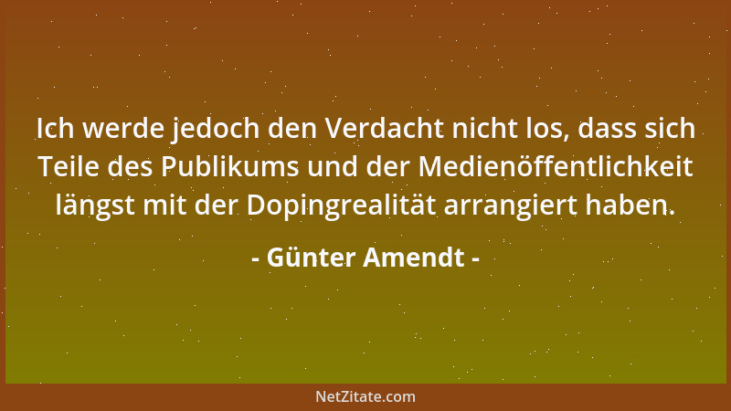 Günter Amendt - Ich werde jedoch den Verdacht nicht los, dass sich Teile des Publikums und der Medienöffentlichkeit längst...
