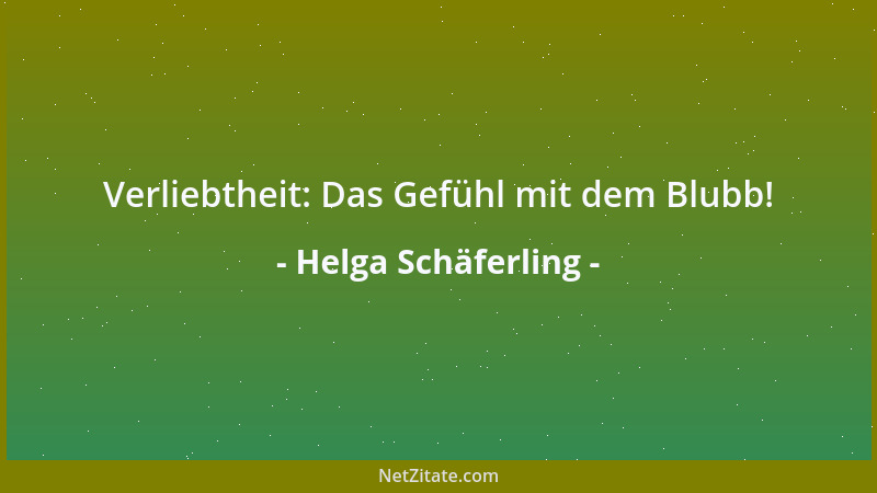 Helga Schäferling - Verliebtheit: Das Gefühl mit dem Blubb!...