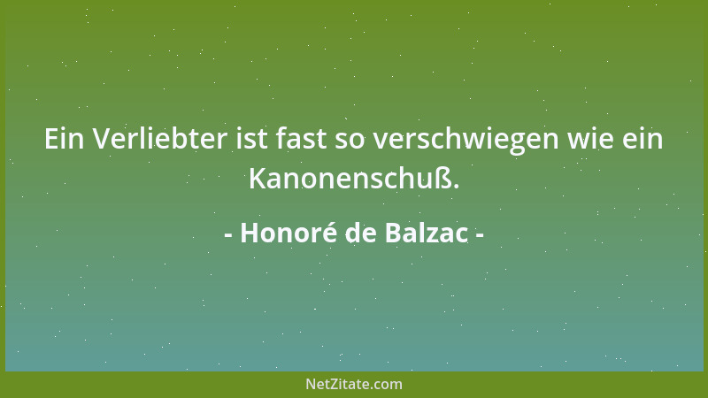 Honoré de Balzac - Ein Verliebter ist fast so verschwiegen wie ein Kanonenschuß....