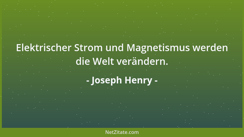 Joseph Henry - Elektrischer Strom und Magnetismus werden die Welt verändern....