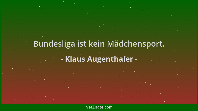 Klaus Augenthaler - Bundesliga ist kein Mädchensport....