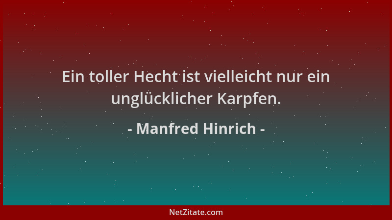 Manfred Hinrich - Ein toller Hecht ist vielleicht nur ein unglücklicher Karpfen....