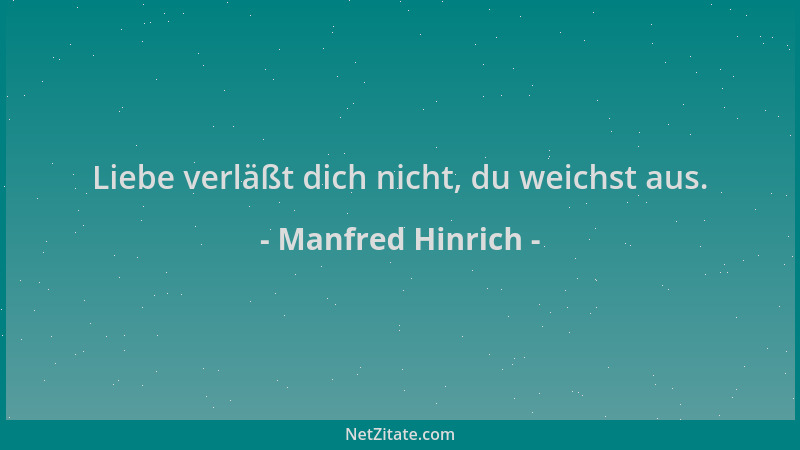 Manfred Hinrich - Liebe verläßt dich nicht, du weichst aus....