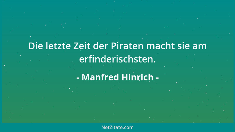 Manfred Hinrich - Die letzte Zeit der Piraten macht sie am erfinderischsten....