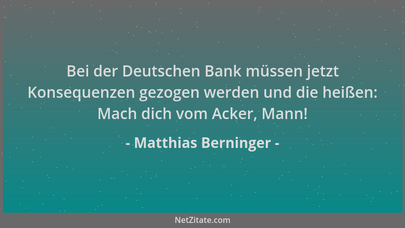 Matthias Berninger - Bei der Deutschen Bank müssen jetzt Konsequenzen gezogen werden und die heißen: Mach dich vom Acker, M...