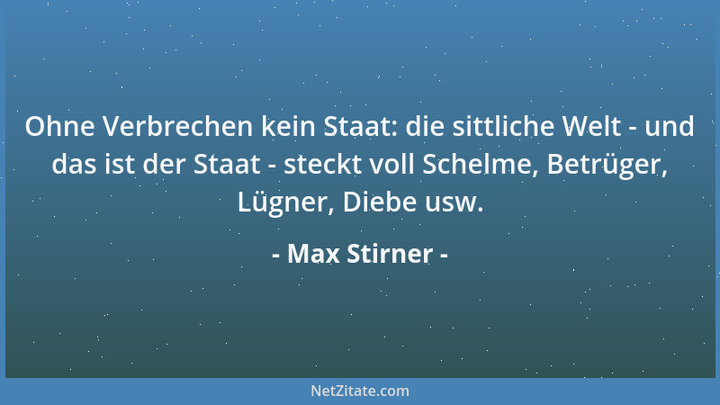 Max Stirner - Der Himmel ist das Ende der Entsagung. Er ist der freie Genuß....