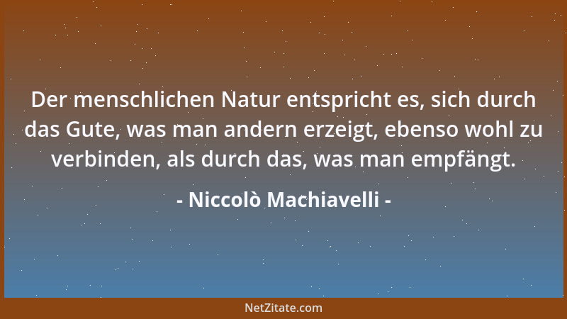Niccolò Machiavelli - Wer sich mit einem halben Siege begnügt, handelt allzeit klug; denn immer verliert, wer einen Sieg bi...