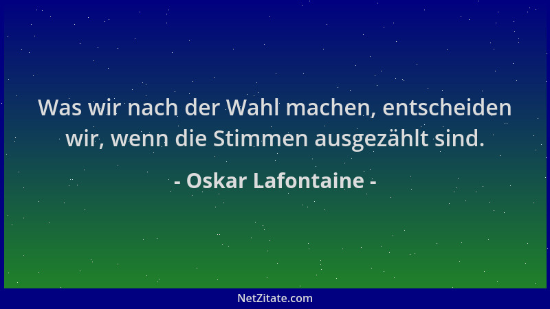 Oskar Lafontaine - Was wir nach der Wahl machen, entscheiden wir, wenn die Stimmen ausgezählt sind....
