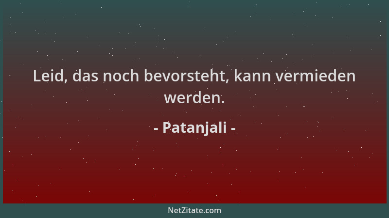 Patanjali - Leid, das noch bevorsteht, kann vermieden werden....