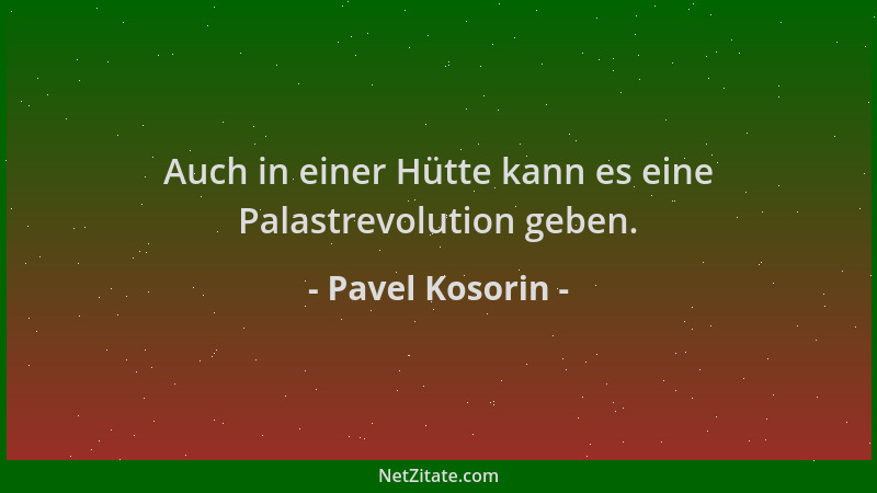 Pavel Kosorin - Auch in einer Hütte kann es eine Palastrevolution geben....