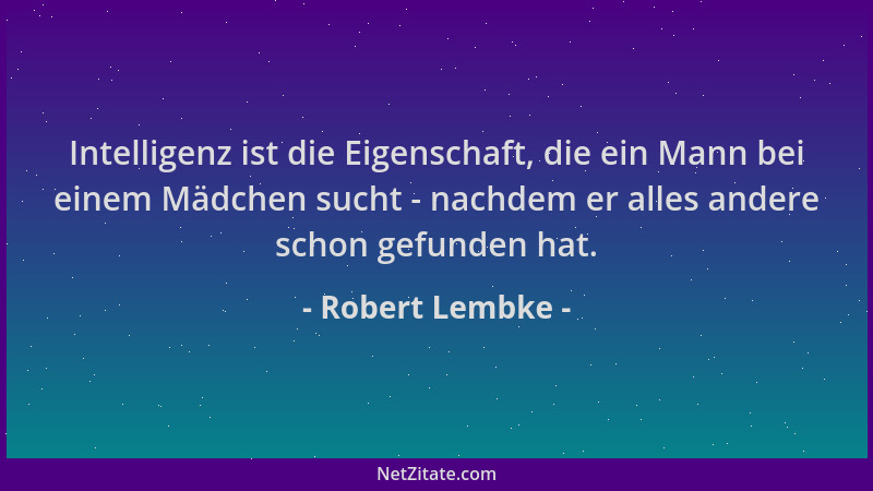 Robert Lembke - Intelligenz ist die Eigenschaft, die ein Mann bei einem Mädchen sucht - nachdem er alles andere schon gefun...
