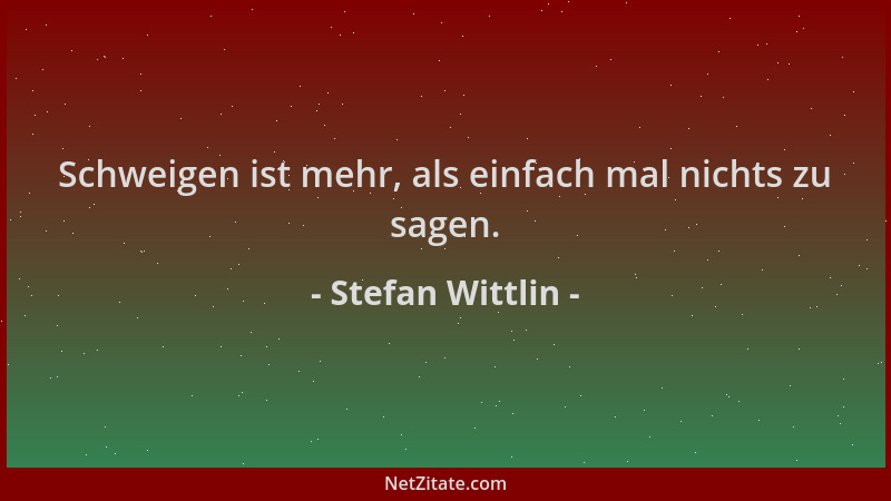 Stefan Wittlin - Schweigen ist mehr, als einfach mal nichts zu sagen....