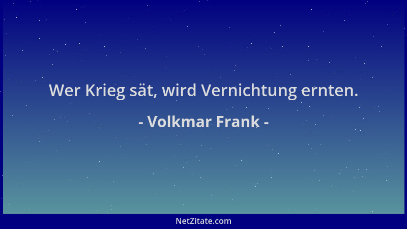 Volkmar Frank - Wer Krieg sät, wird Vernichtung ernten....