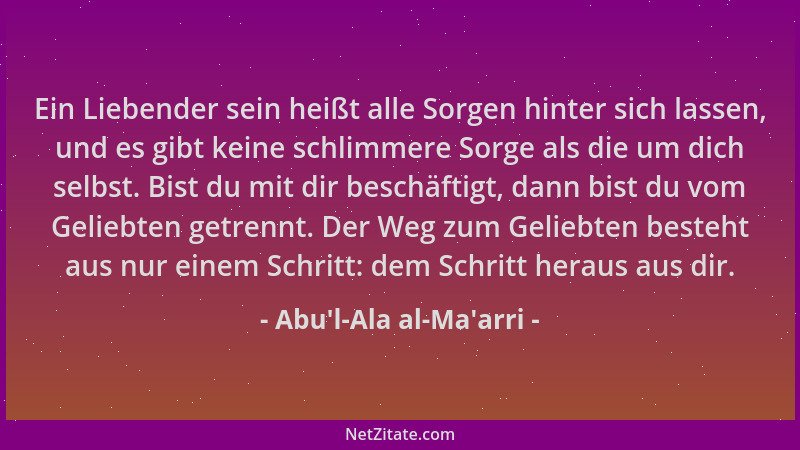 Abu'l-Ala al-Ma'arri - Ein Liebender sein heißt alle Sorgen hinter sich lassen, und es gibt keine schlimmere Sorge...
