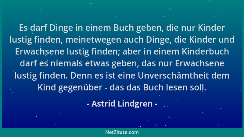 Astrid Lindgren - Es darf Dinge in einem Buch geben, die nur Kinder lustig finden, meinetwegen auch Dinge, die Kinder und E...