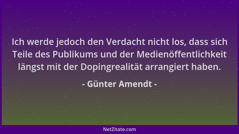 Günter Amendt - Ich werde jedoch den Verdacht nicht los, dass sich Teile des Publikums und der Medienöffentlichkeit längst...