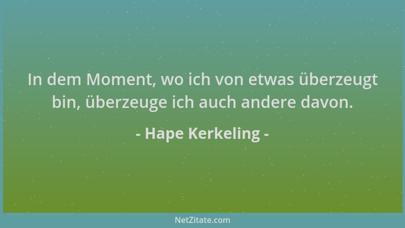 Hape Kerkeling - In dem Moment, wo ich von etwas überzeugt bin, überzeuge ich auch andere davon....