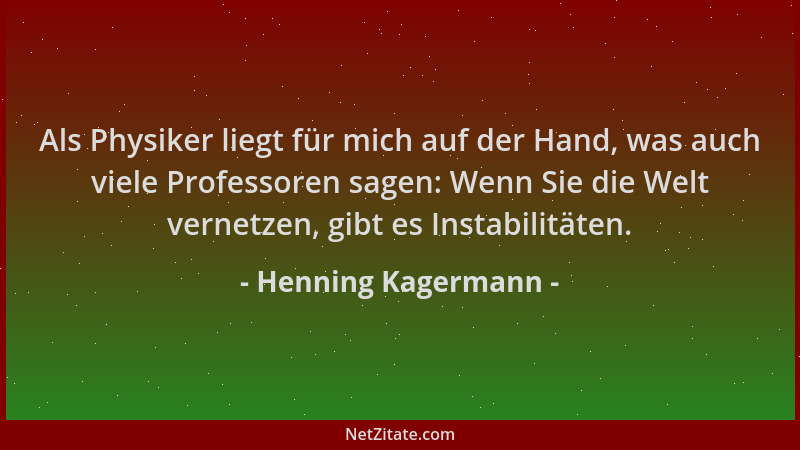 Henning Kagermann - Als Physiker liegt für mich auf der Hand, was auch viele Professoren sagen: Wenn Sie die Welt vernetzen...