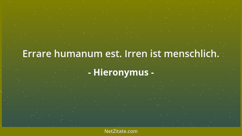 Hieronymus - Errare humanum est. Irren ist menschlich....