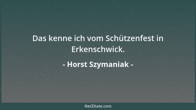 Horst Szymaniak - Das kenne ich vom Schützenfest in Erkenschwick....