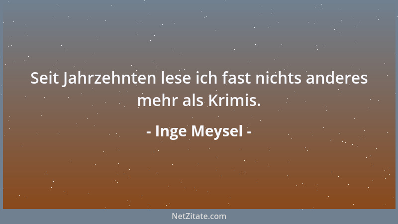 Inge Meysel - Seit Jahrzehnten lese ich fast nichts anderes mehr als Krimis....