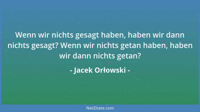 Jacek Orłowski - Wenn wir nichts gesagt haben, haben wir dann nichts gesagt? Wenn wir nichts getan haben, haben wir dann ni...