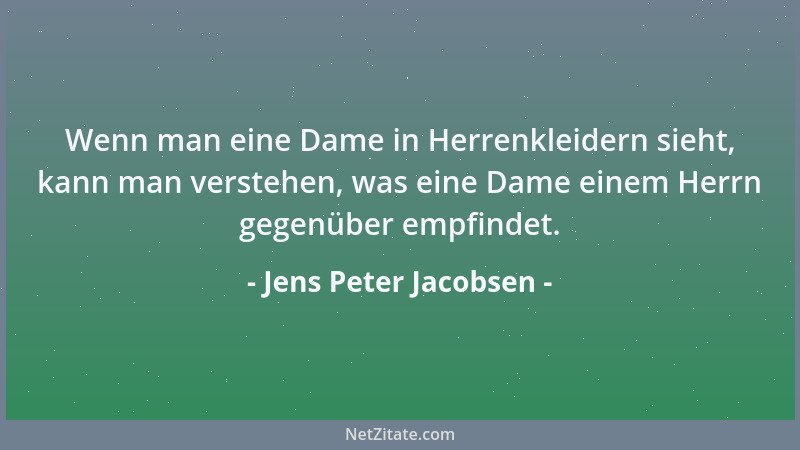 Jens Peter Jacobsen - Wenn man eine Dame in Herrenkleidern sieht, kann man verstehen, was eine Dame einem Herrn gegenüber e...