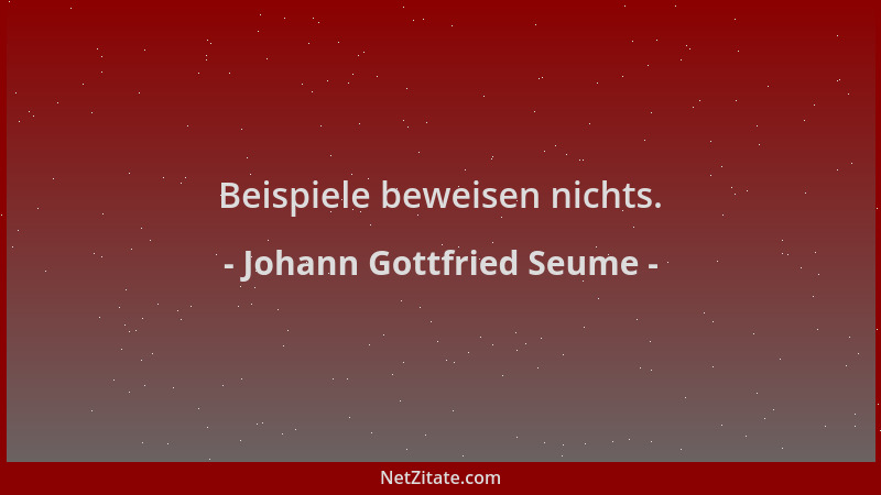 Johann Gottfried Seume - Beispiele beweisen nichts....