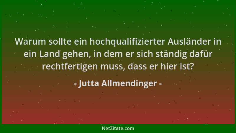 Jutta Allmendinger - Warum sollte ein hochqualifizierter Ausländer in ein Land gehen, in dem er sich ständig dafür rechtfer...