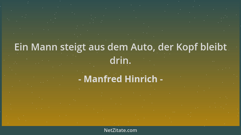 Manfred Hinrich - Ein Mann steigt aus dem Auto, der Kopf bleibt drin....