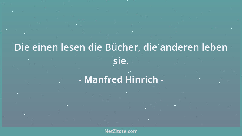 Manfred Hinrich - Die einen lesen die Bücher, die anderen leben sie....
