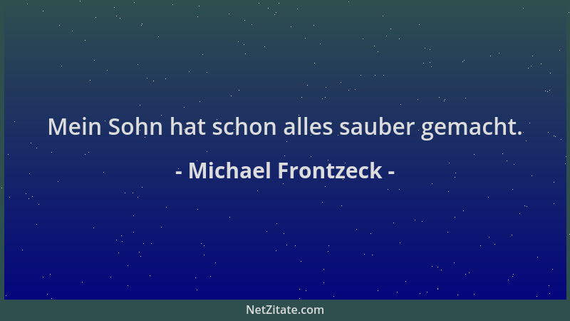 Michael Frontzeck - Mein Sohn hat schon alles sauber gemacht....