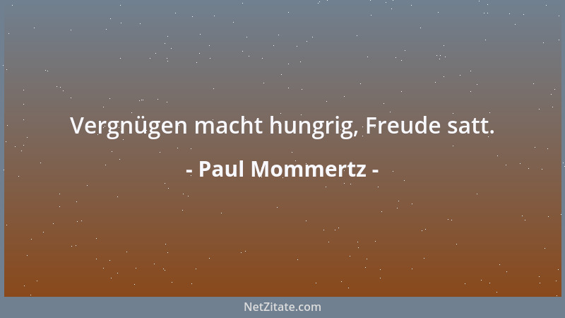 Paul Mommertz - Vergnügen macht hungrig, Freude satt....