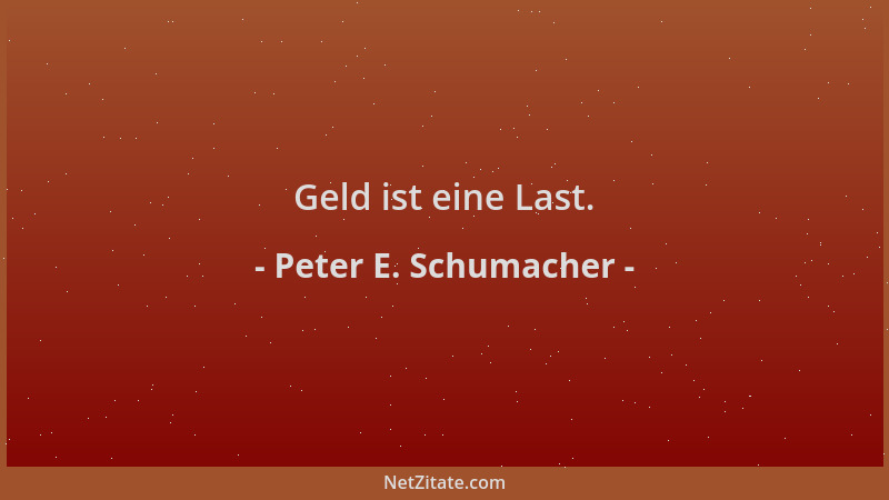 Peter E. Schumacher - Geld ist eine Last....