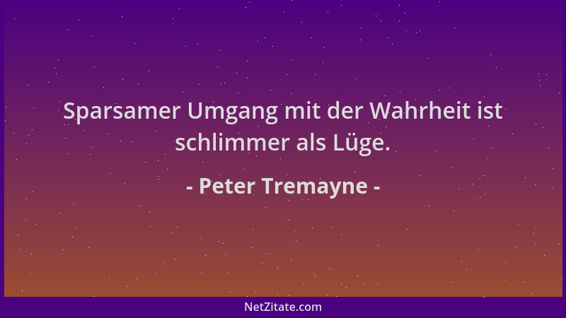 Peter Tremayne - Sparsamer Umgang mit der Wahrheit ist schlimmer als Lüge....