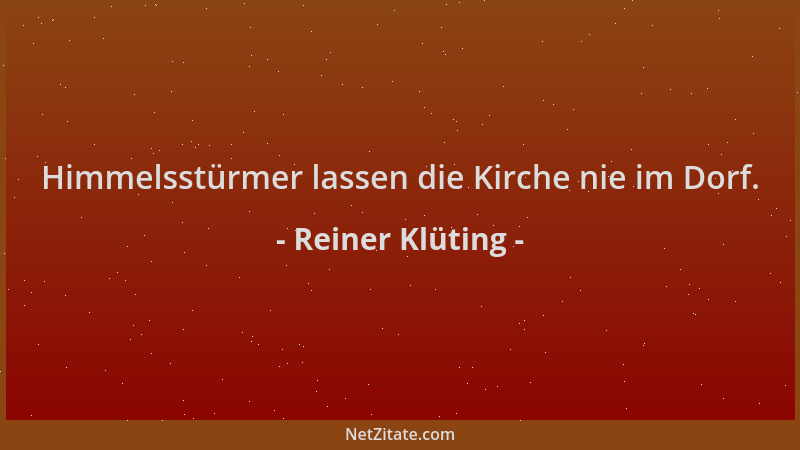 Reiner Klüting - Himmelsstürmer lassen die Kirche nie im Dorf....