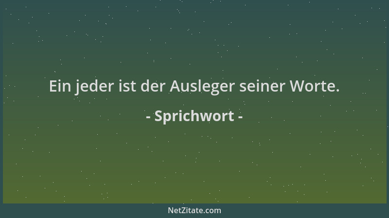 Sprichwort - Ein jeder ist der Ausleger seiner Worte....