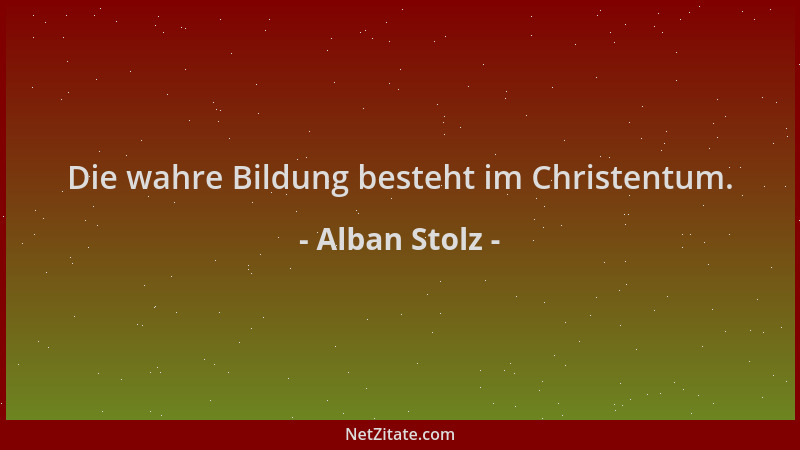 Alban Stolz - Die wahre Bildung besteht im Christentum....