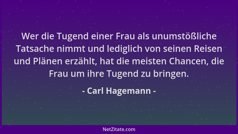 Carl Hagemann - Wer die Tugend einer Frau als unumstößliche Tatsache nimmt und lediglich von seinen Reisen und Plänen erzäh...