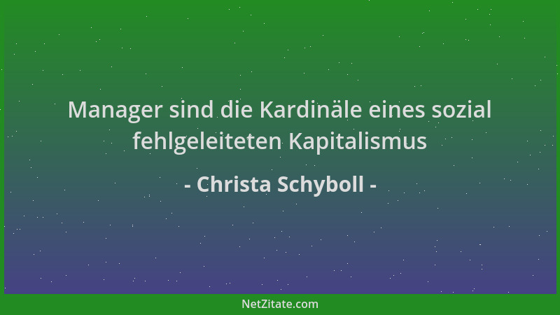 Christa Schyboll - Manager sind die Kardinäle eines sozial fehlgeleiteten Kapitalismus...