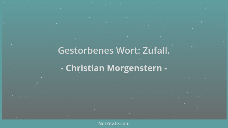 Christian Morgenstern - Gestorbenes Wort: Zufall....