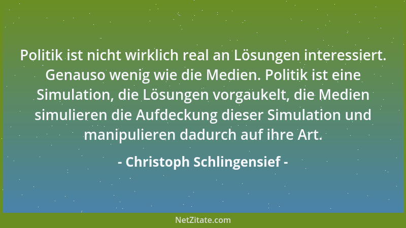 Christoph Schlingensief - Politik ist nicht wirklich real an Lösungen interessiert. Genauso wenig wie die Medien. Politik i...