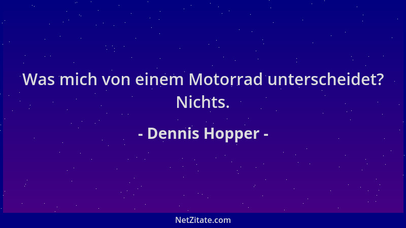 Dennis Hopper - Was mich von einem Motorrad unterscheidet? Nichts....