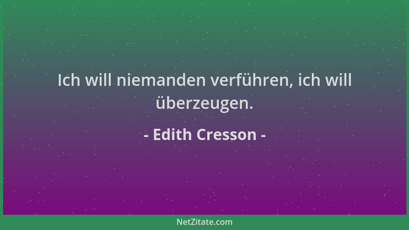 Edith Cresson - Ich will niemanden verführen, ich will überzeugen....