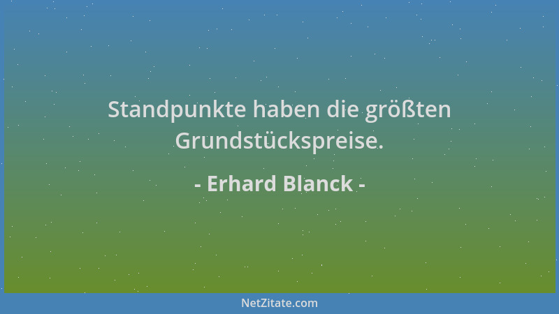 Erhard Blanck - Standpunkte haben die größten Grundstückspreise....