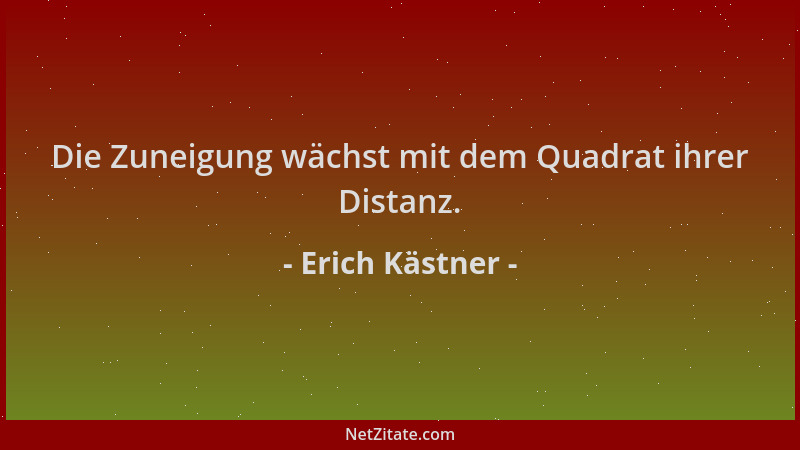 Erich Kästner - Die Zuneigung wächst mit dem Quadrat ihrer Distanz....