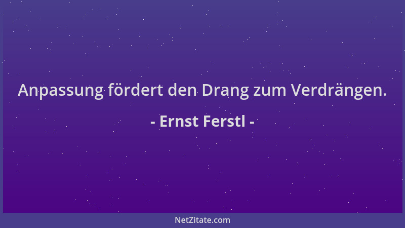 Ernst Ferstl - Anpassung fördert den Drang zum Verdrängen....